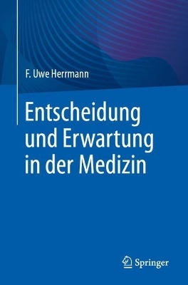 Entscheidung und Erwartung in der Medizin - F. Uwe Herrmann
