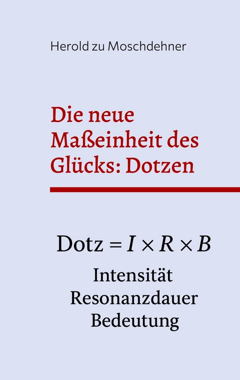 Die neue Maßeinheit des Glücks: Dotzen - Herold zu Moschdehner