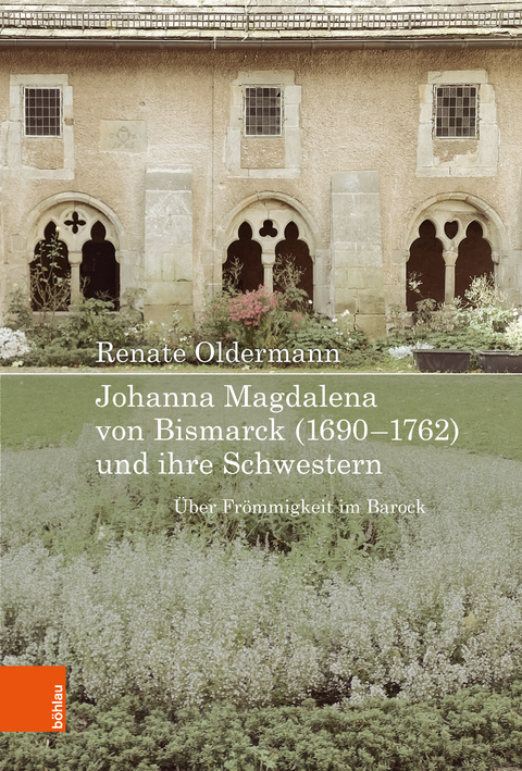 Johanna Magdalena von Bismarck (1690&ndash;1762) und ihre Schwestern - Renate Oldermann