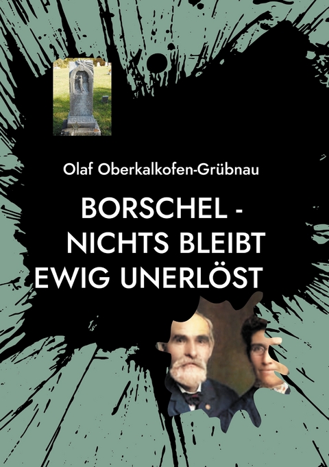 Borschel - nichts bleibt ewig unerl&ouml;st - Olaf Oberkalkofen-Gr&uuml;bnau