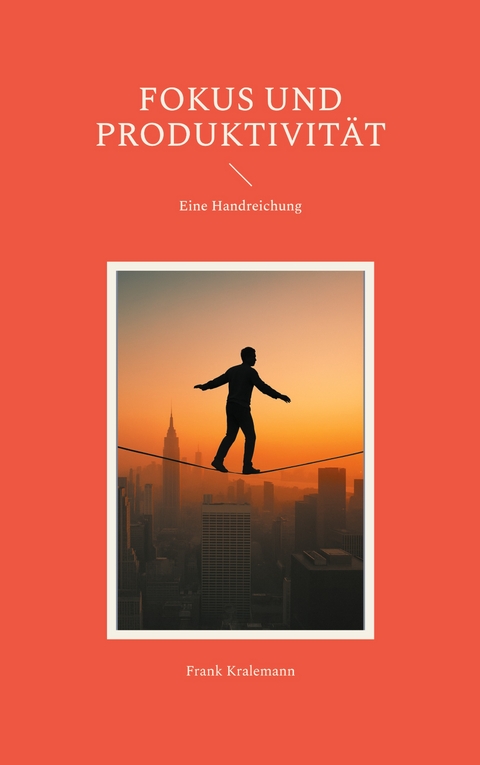 Fokus und Produktivit&auml;t - Frank Kralemann