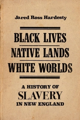 Black Lives, Native Lands, White Worlds - Jared Ross Hardesty