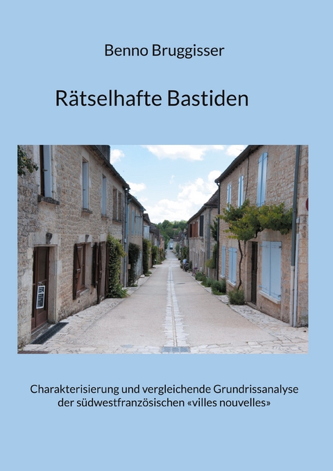 R&auml;tselhafte Bastiden - Benno Bruggisser