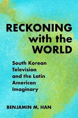 Reckoning with the World - Benjamin M. Han