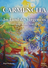 CARMENCITA - Im Land des Vergessens - Eine Sternenfrau und eine Erdenfrau erz&auml;hlen ihre gemeinsame Geschichte. - Birgit Weidmann