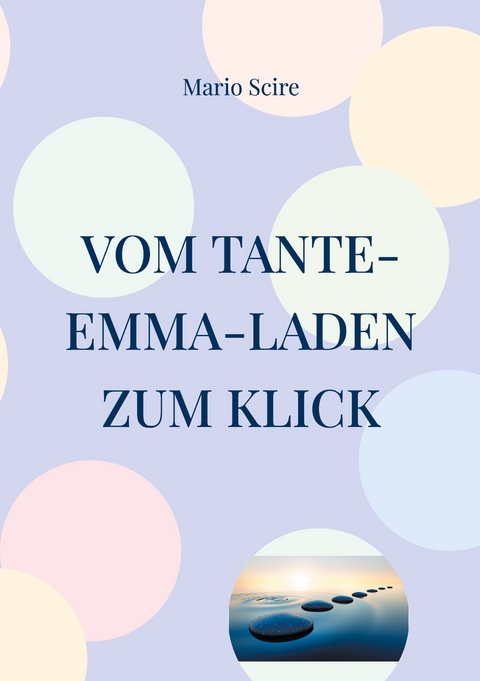 Vom Tante-Emma-Laden zum Klick - Mario Scire