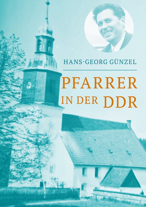 Pfarrer in der DDR - Hans Georg G&uuml;nzel