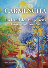 CARMENCITA - Im Land des Vergessens - Eine Sternenfrau und eine Erdenfrau erz&auml;hlen ihre gemeinsame Geschichte. - Birgit Weidmann