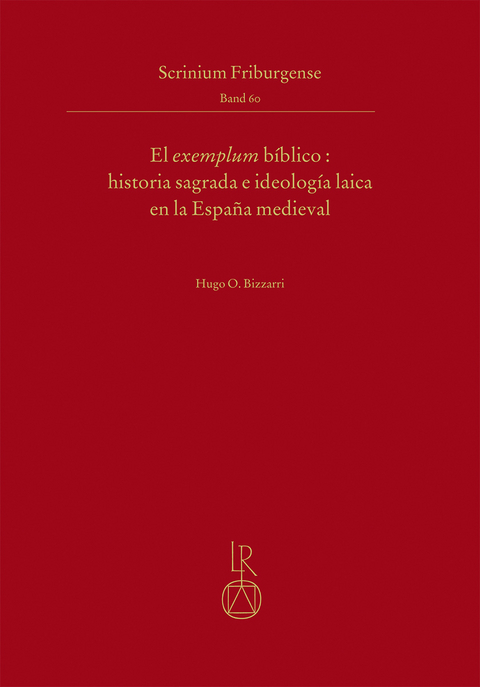El exemplum b&iacute;blico: historia sagrada e ideolog&iacute;a laica en la Espa&ntilde;a medieval - Hugo Oscar Bizzarri