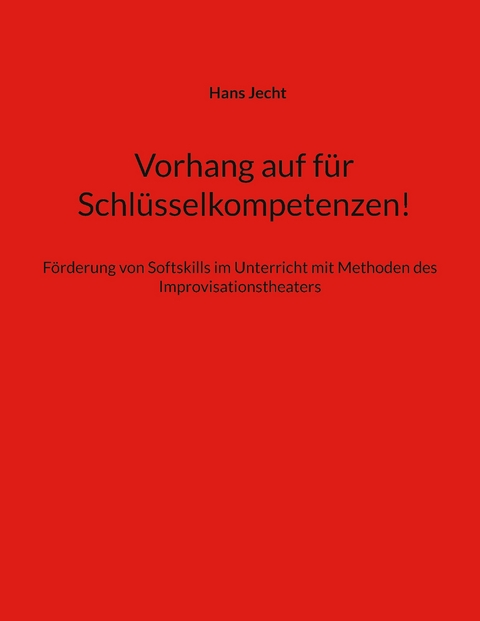Vorhang auf f&uuml;r Schl&uuml;sselkompetenzen! - Hans Jecht