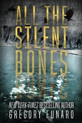 All the Silent Bones - Gregory Funaro