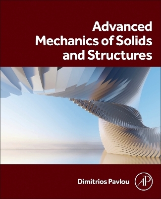 Advanced Mechanics of Solids and Structures - Dimitrios G. Pavlou