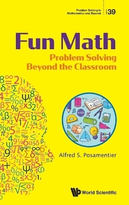 Fun Math: Problem Solving Beyond The Classroom - Alfred S Posamentier