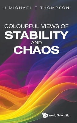 Colourful Views Of Stability And Chaos - J Michael T Thompson