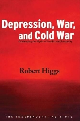 Depression, War, and Cold War - Robert Higgs