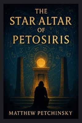 The Star Altar of Petosiris - Matthew Petchinsky
