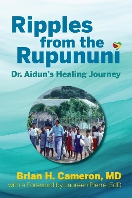 Ripples from the Rupununi - Brian H Cameron