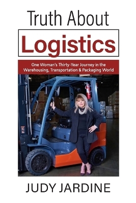 Truth About Logistics - Judy Jardine