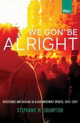 We Gon' Be Alright - Stephanie M. Crumpton