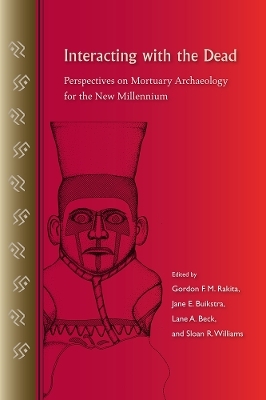 INTERACTING with the DEAD-PERSPECTIVES on MORTUARY ARCHAEOLOGY for the NEW MILLENNIUM
