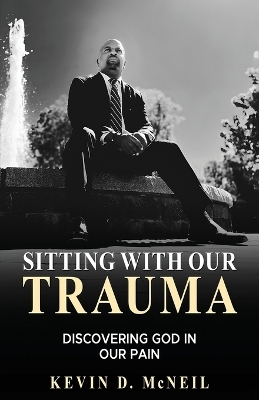 Sitting With Our Trauma - Kevin McNeil