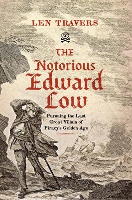 The Notorious Edward Low - Len Travers
