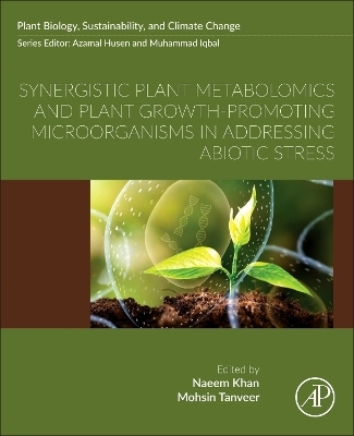 Synergistic Plant Metabolomics and Plant Growth-Promoting Microorganisms in Addressing Abiotic Stress - 
