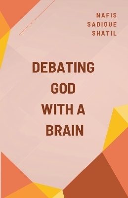 Debating God with a Brain - Nafis Sadique Shatil