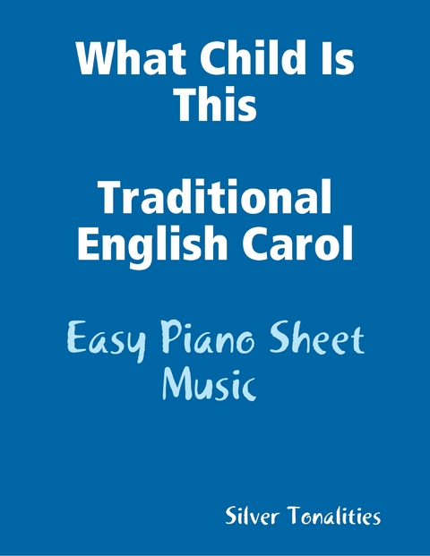 What Child Is This Traditional English Carol - Easy Piano Sheet Music -  Silver Tonalities