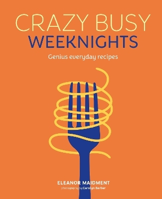 Crazy Busy Weeknights - Eleanor Maidment