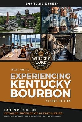 Whiskey Lore's Travel Guide to Experiencing Kentucky Bourbon - Drew Hannush