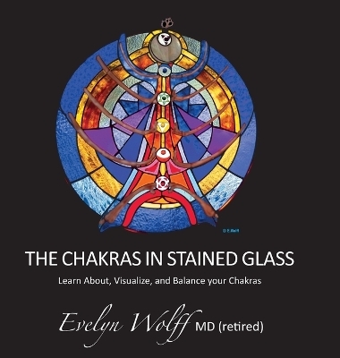The Chakras in Stained Glass - Evelyn Wolff
