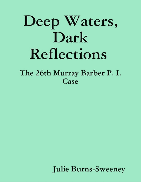 Deep Waters, Dark Reflections : The 26th Murray Barber P. I. Case -  Julie Burns-Sweeney