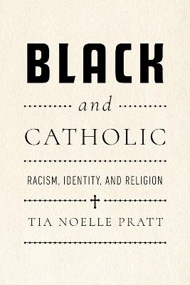 Black and Catholic - Tia Noelle Pratt