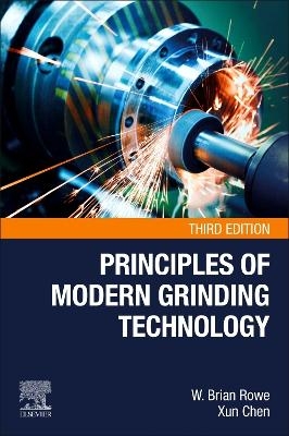 Principles of Modern Grinding Technology - W. Brian Rowe, Xun Chen