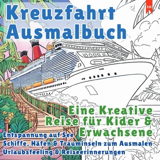 Kreuzfahrt Ausmalbuch - Eine Kreative Reise für Kinder und Erwachsene (Entspannung auf See)