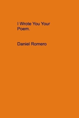 I Wrote You Your Poem.