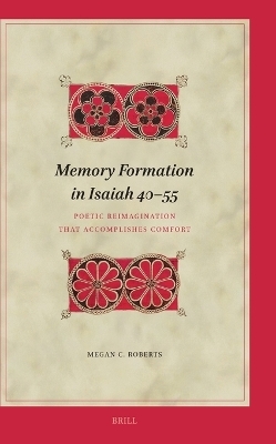 Memory Formation in Isaiah 40&ndash;55 - Megan Roberts