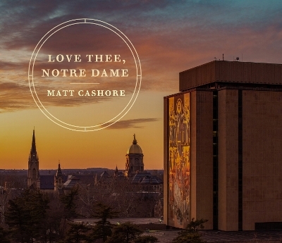 Love Thee, Notre Dame - Matt Cashore