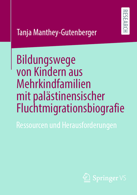 Bildungswege von Kindern aus Mehrkindfamilien mit pal&auml;stinensischer Fluchtmigrationsbiografie - Tanja Manthey-Gutenberger