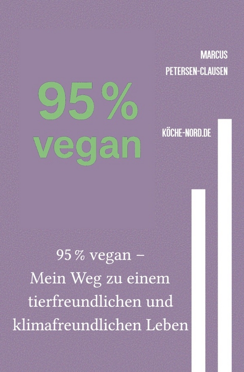 95 % vegan &ndash; Mein Weg zu einem tierfreundlichen und klimafreundlichen Leben - Marcus PC Petersen - Clausen