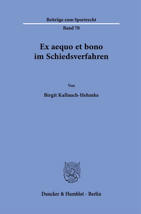 Ex aequo et bono im Schiedsverfahren - Birgit Kallauch-Hehmke