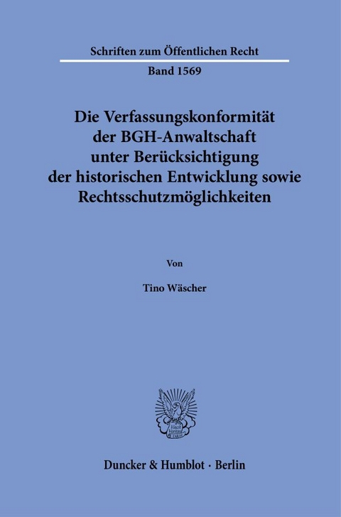 Die Verfassungskonformit&auml;t der BGH-Anwaltschaft unter Ber&uuml;cksichtigung der historischen Entwicklung sowie Rechtsschutzm&ouml;glichkeiten - Tino W&auml;scher