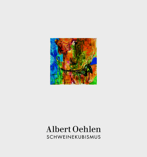 Albert Oehlen: Schweinekubismus - Albert Oehlen