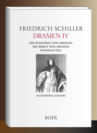 Dramen IV - Die Jungfrau von Orleans - Die Braut von Messina - Wilhelm Tell