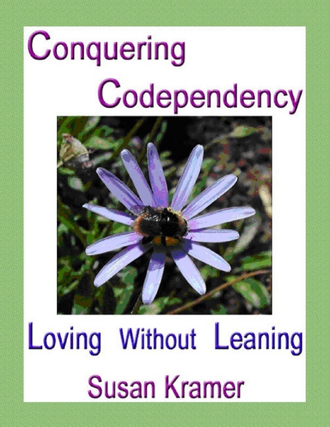 Conquering Codependency - Loving Without Leaning -  Susan Kramer