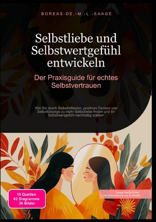 Selbstentwicklung (DE) / Selbstliebe und Selbstwertgefühl entwickeln: Der Praxisguide für echtes Selbstvertrauen