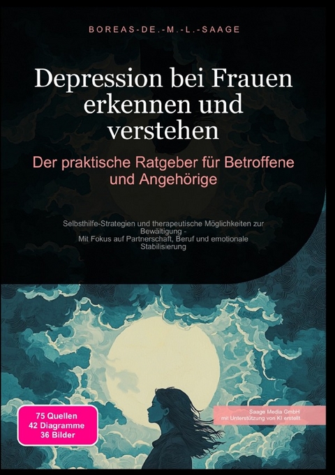 Depression (DE) / Depression bei Frauen erkennen und verstehen: Der praktische Ratgeber f&uuml;r Betroffene und Angeh&ouml;rige - Boreas De. M. L. Saage