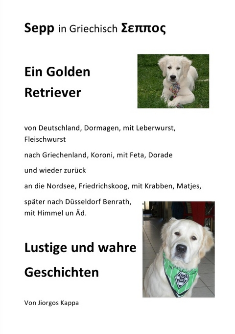 Sepp ein Golden Retriever von Deutschland nach Griechenland und wieder zur&uuml;ck. Lustige Geschichten - Jiorgos Kappa