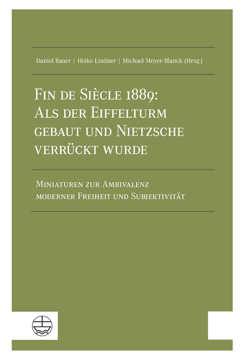 Fin de Si&egrave;cle 1889: Als der Eiffelturm gebaut und Nietzsche verr&uuml;ckt wurde - 
